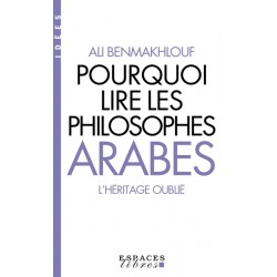 POURQUOI LIRE LES PHILOSOPHES ARABES - L'HERITAGE OUBLIE