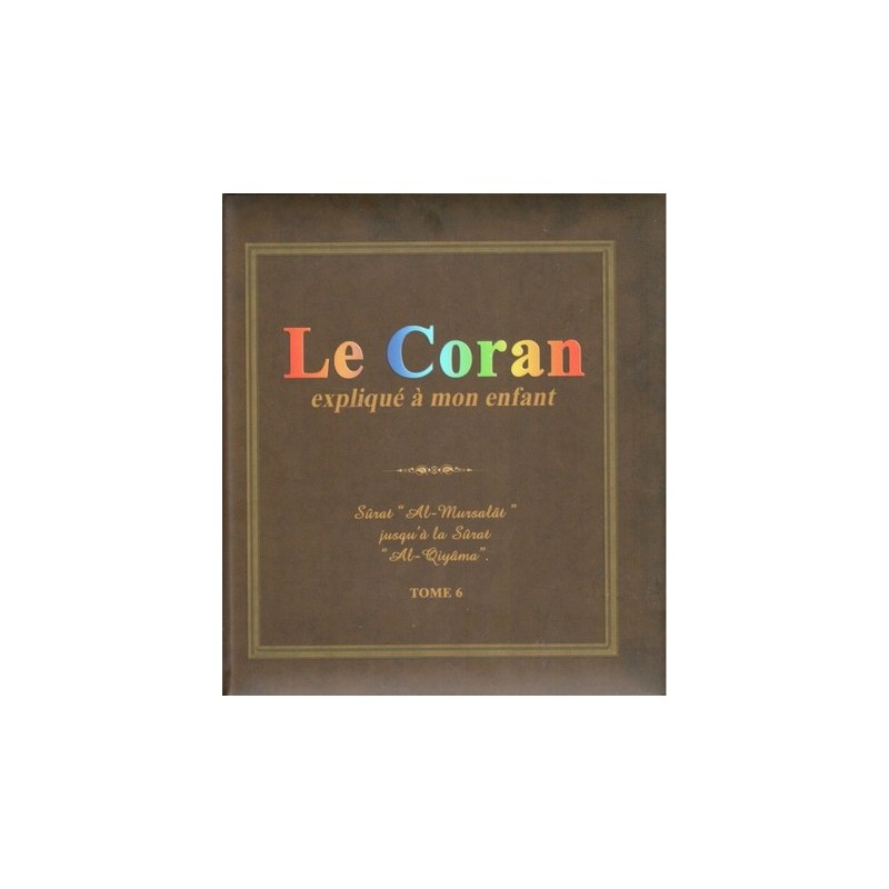 Le Coran expliqué à mon enfant. Tome 6