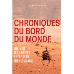 Chroniques du bord du monde: Histoire d'un désert entre Syrie, Irak et Arabie