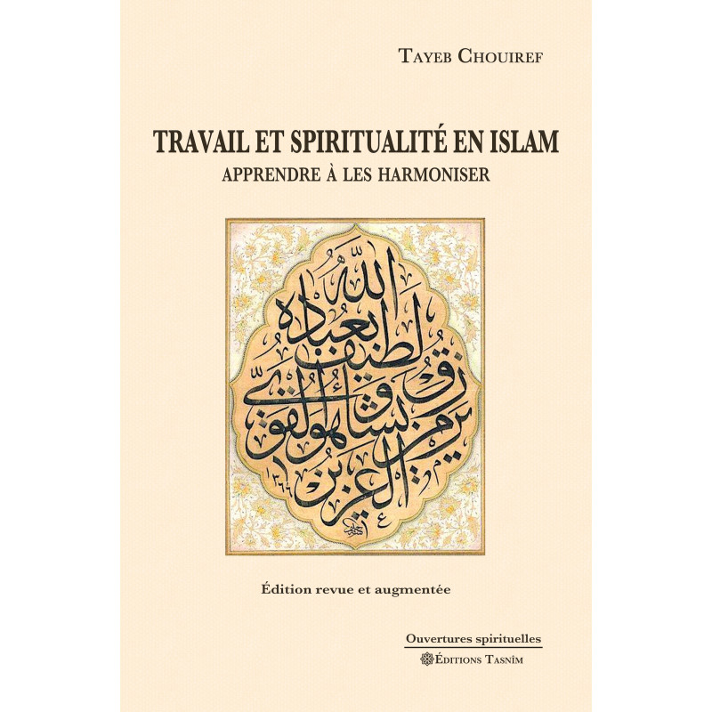 Travail et spiritualité en Islam. Apprendre à les harmoniser (Édition revue et augmentée)
