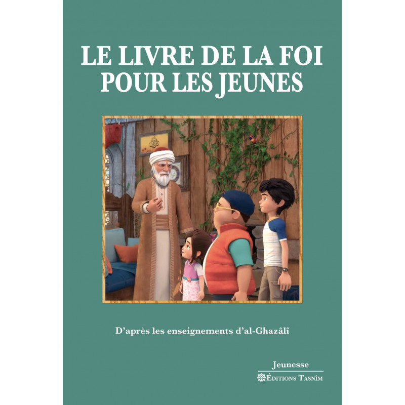 Le Livre de la foi pour les jeunes - D'après les enseignements d’al-Ghazâlî