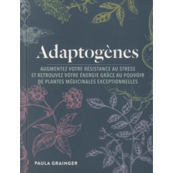 Adaptogènes - Augmentez votre résistance au stress et retrouvez votre énergie grâce au pouvoir de plantes médicinales ex...