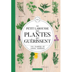 Le petit larousse des plantes qui guérissent. 500 Plantes et leurs remèdes