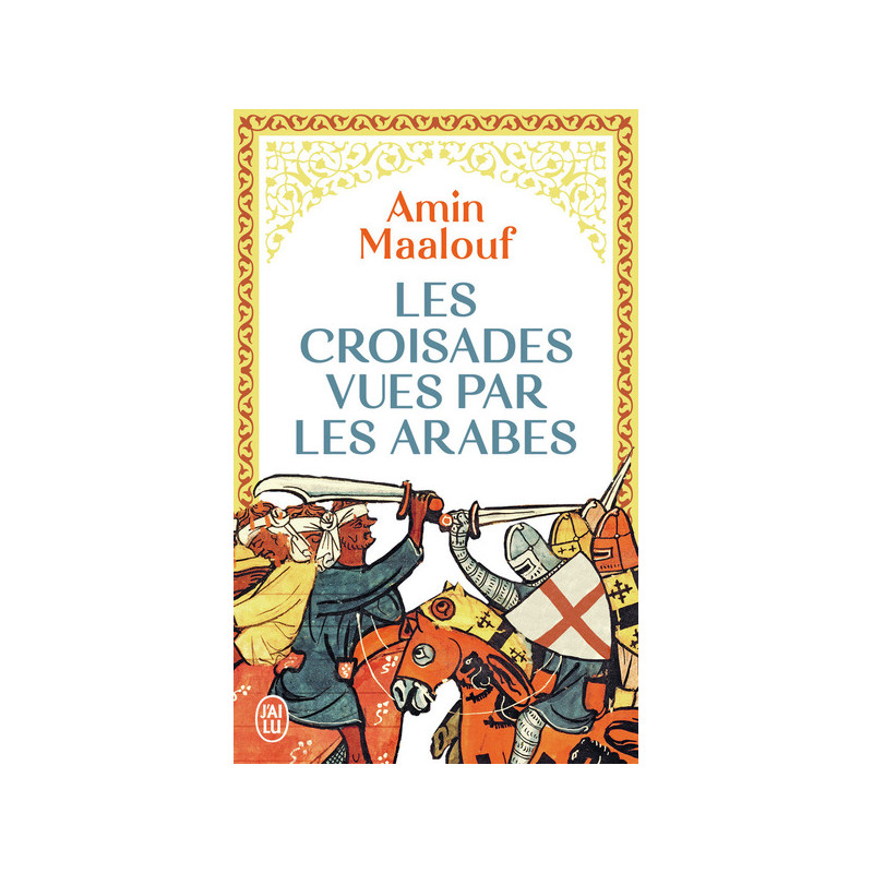 Les croisades vues par les arabes. La barbarie franque en terre sainte