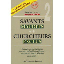 Savants maudits, Chercheurs exclus - Tome 2. Des découvertes interdites pourtant utilisables et efficaces ...