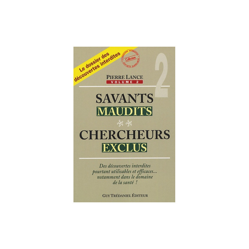 Savants maudits, Chercheurs exclus - Tome 2. Des découvertes interdites pourtant utilisables et efficaces ...