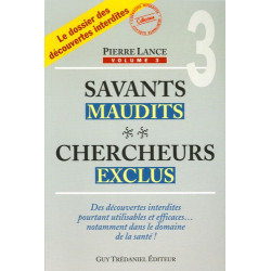 Savants maudits, Chercheurs exclus - Tome 3. Des découvertes interdites pourtant utilisables et efficaces ...