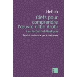 Clefs pour comprendre l’œuvre d’Ibn Arabi - Les Futûhât al-Makkyah