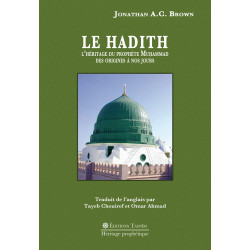 Le Hadith. L'Héritage du Prophète Muhammad, des origines à nos jours.