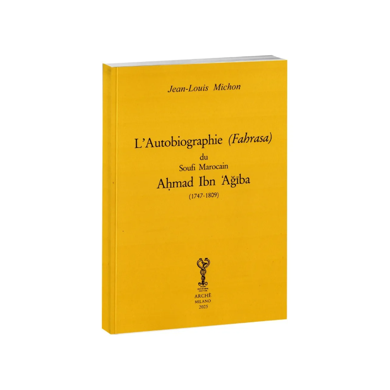 L'autobiographie (Fahrasa) du soufi marocain Ahmad Ibn 'Ajîba (1747-1809) L'autobiographie (Fahrasa) du soufi marocain Ahmad Ibn 'Ajîba (1747-1809)