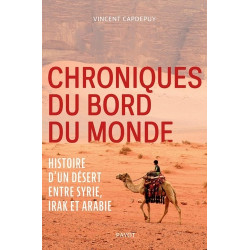 Chroniques du bord du monde - Histoire d'un désert entre Syrie, Irak et Arabie