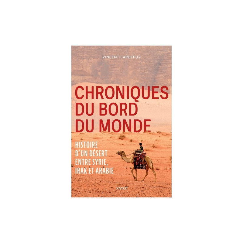 Chroniques du bord du monde - Histoire d'un désert entre Syrie, Irak et Arabie