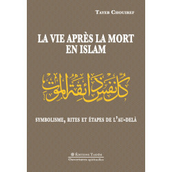 La Vie après la mort en islam. Symbolisme, rites et étapes dans l'Au-delà