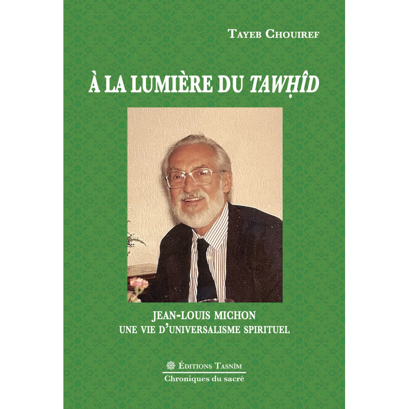 À la lumière du Tawḥîd. Jean-Louis Michon une vie d’universalisme spirituel