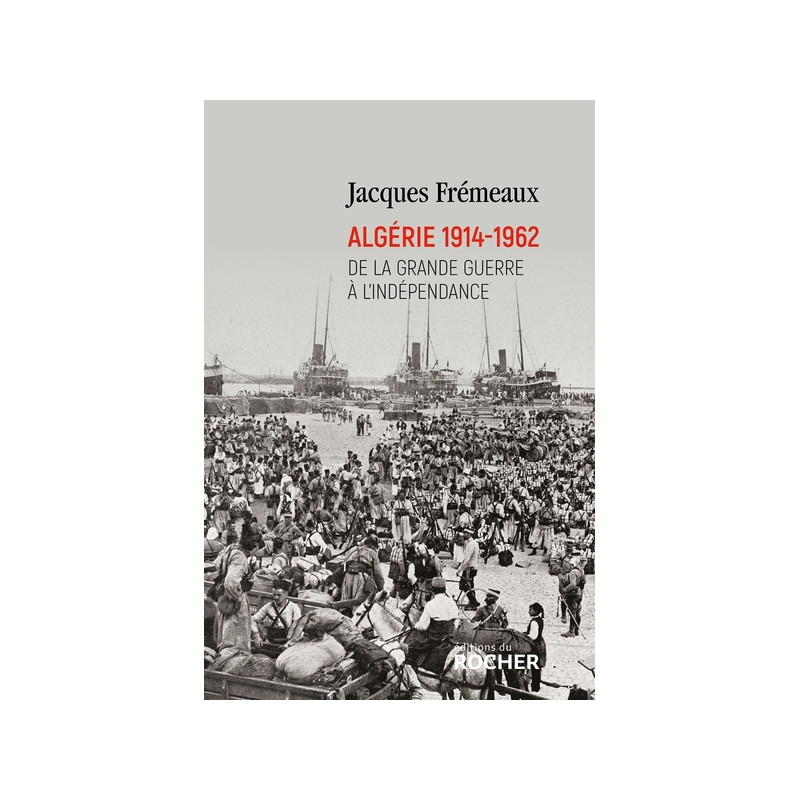 Algérie 1914-1962 : de la Grande Guerre à l'indépendance