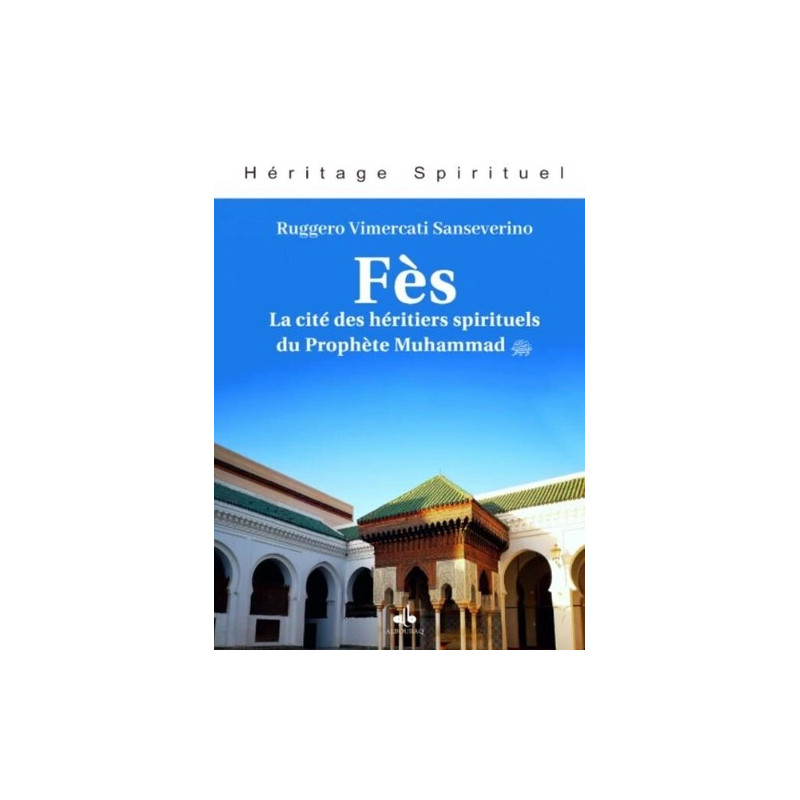 Fès. Ville des héritiers du Prophète Muhammad