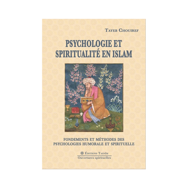 Psychologie et spiritualité en Islam. Fondements et méthodes des psychologies humorale et spirituelle